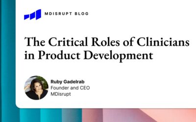 The Critical Roles of Clinicians in Product Development