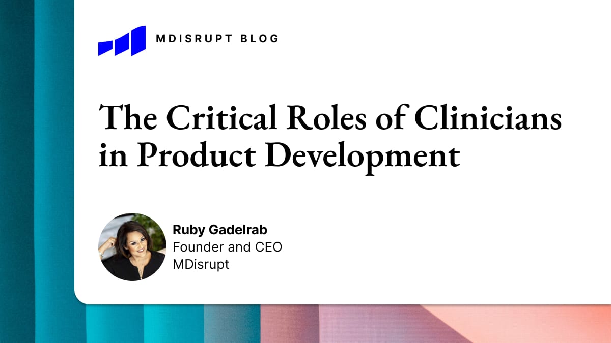 The Critical Roles of Clinicians in Product Development 1