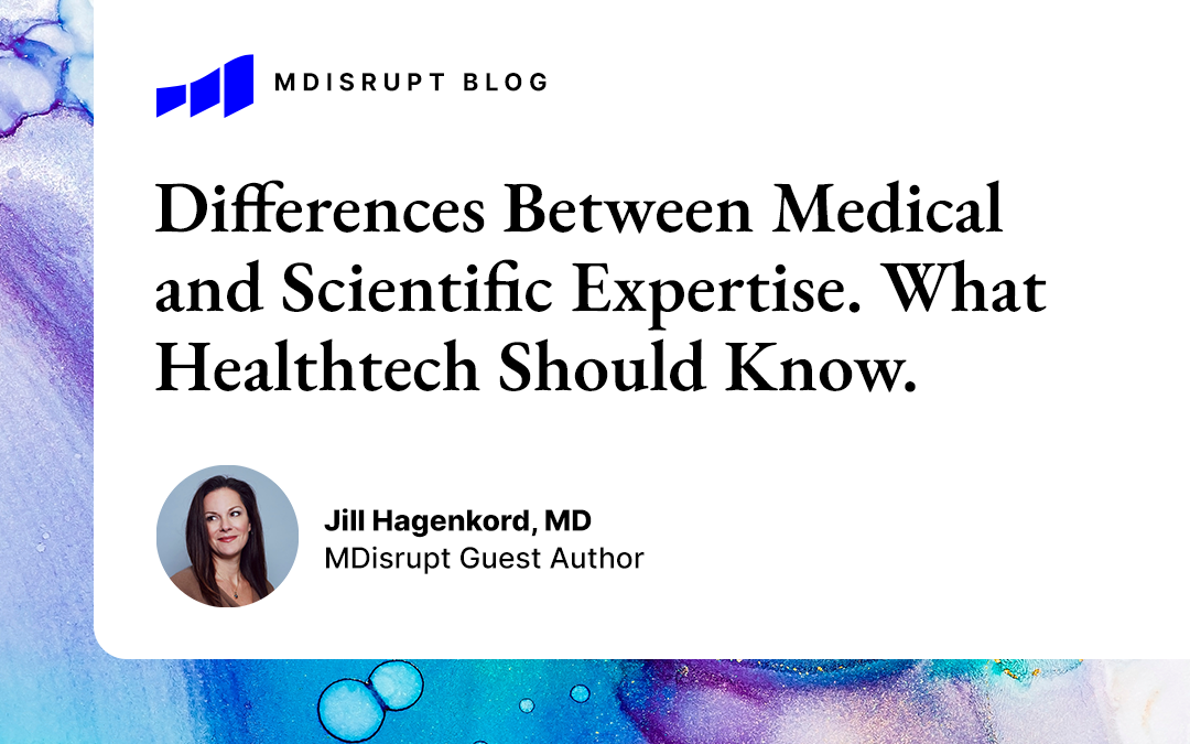 The Differences Between Medical and Scientific Expertise. What The Healthtech Industry Should Know.