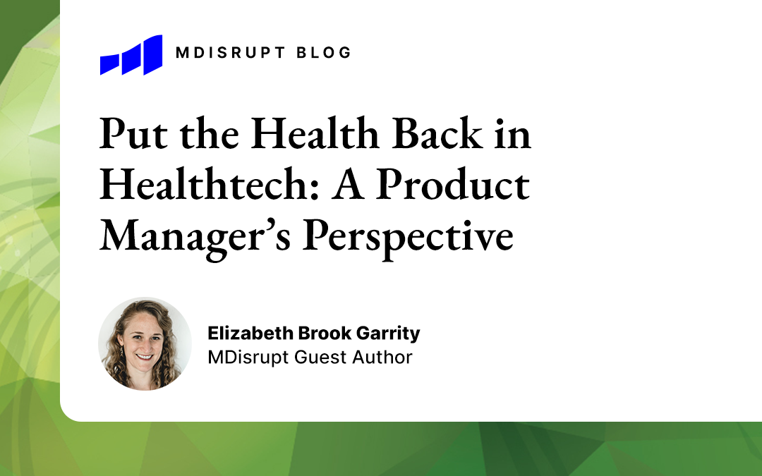 Put the Health Back in Healthtech: A Product Manager’s Perspective
