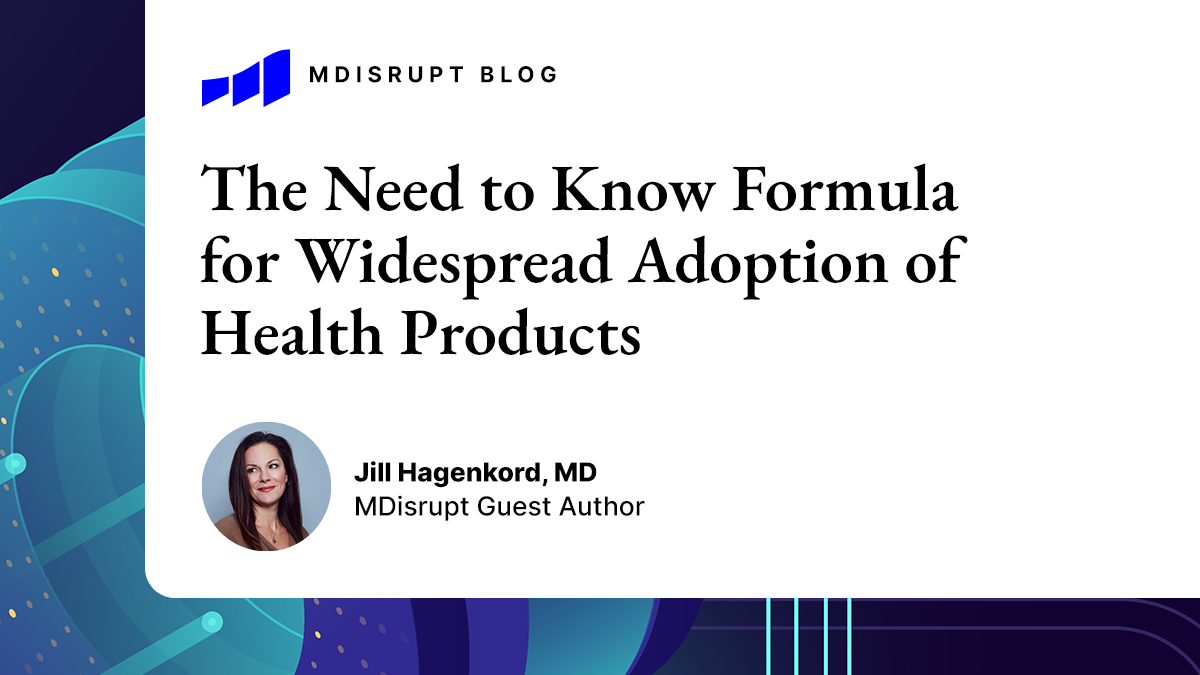 The Formula for Widespread Adoption of Health Products that Every Investor and Health Tech Entrepreneur Needs to Know. 1