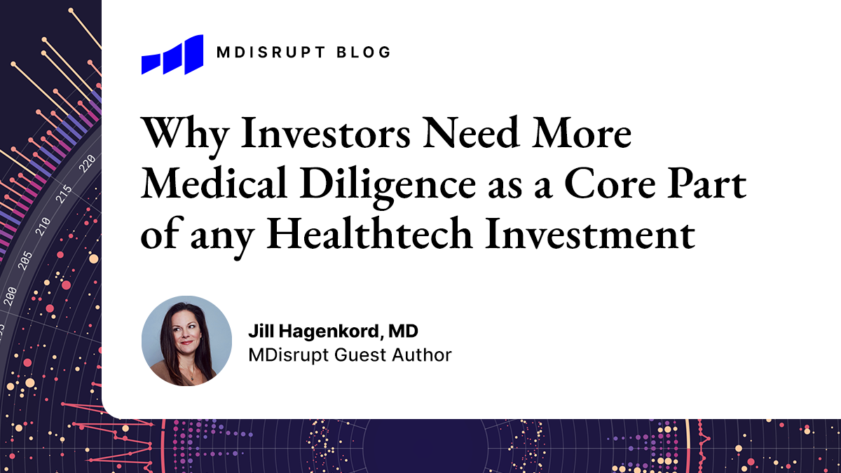 Why Investors Need to Do More Rigorous Medical Diligence as a Core Part of any Healthtech Investment 1