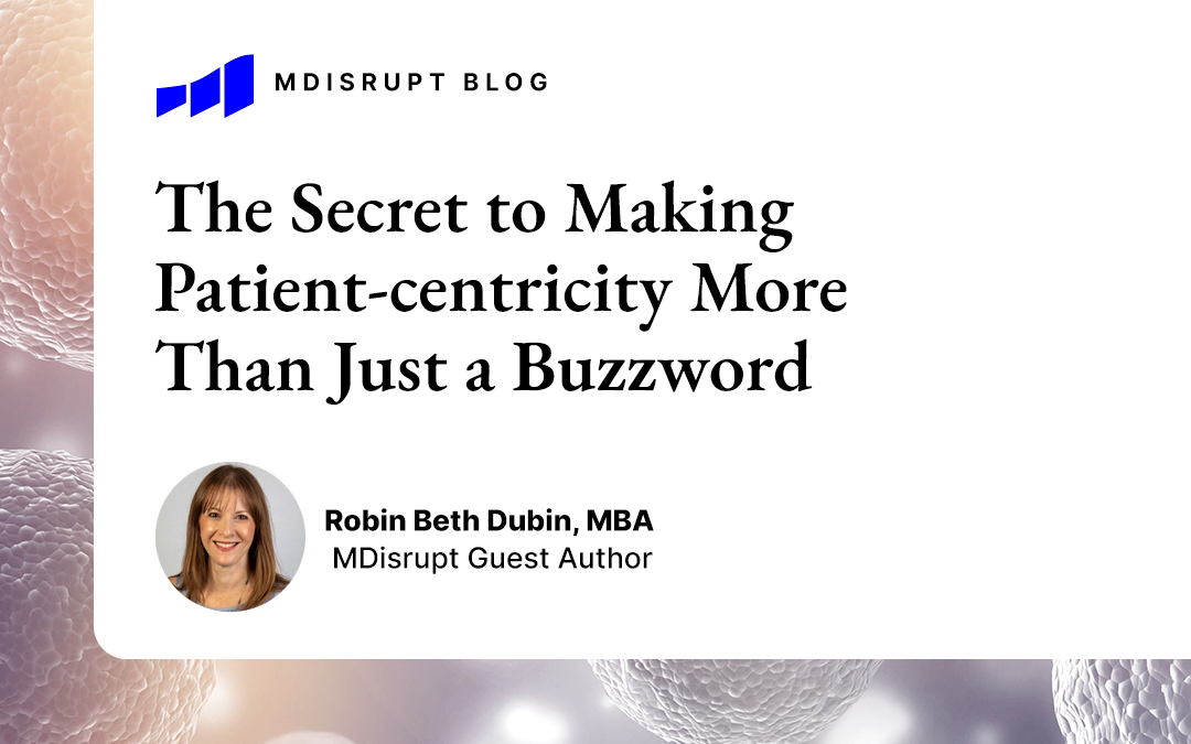 The Secret to Making Patient-centricity  More Than Just a Buzzword