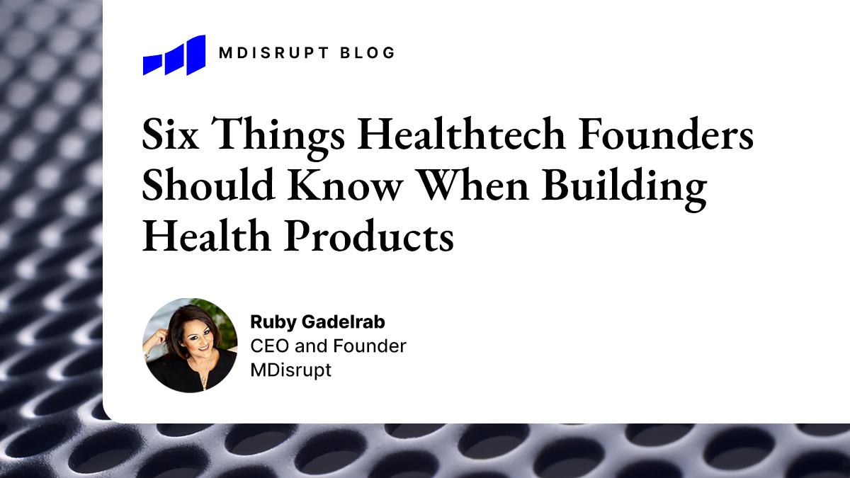 Six Things Healthtech Founders Should Know When Building Health Products 1