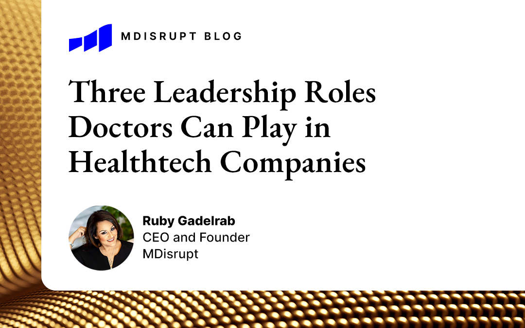 3 Leadership Roles Doctors Can Play In Healthtech Companies